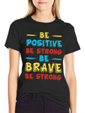 Inspirational Graphic T-Shirt - Be Positive Strong Brave