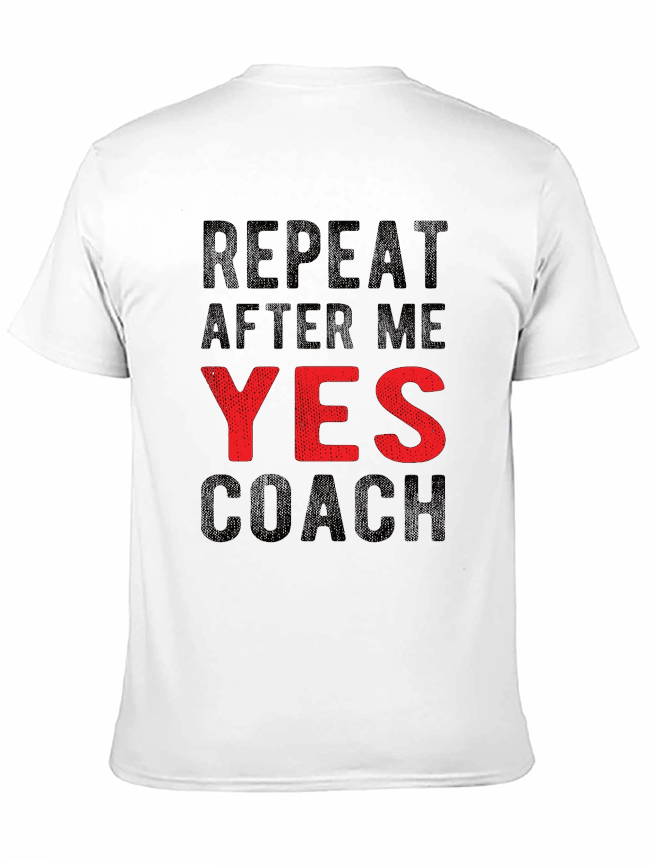 Repeat After Me YES Coach Funny Graphic T-Shirt