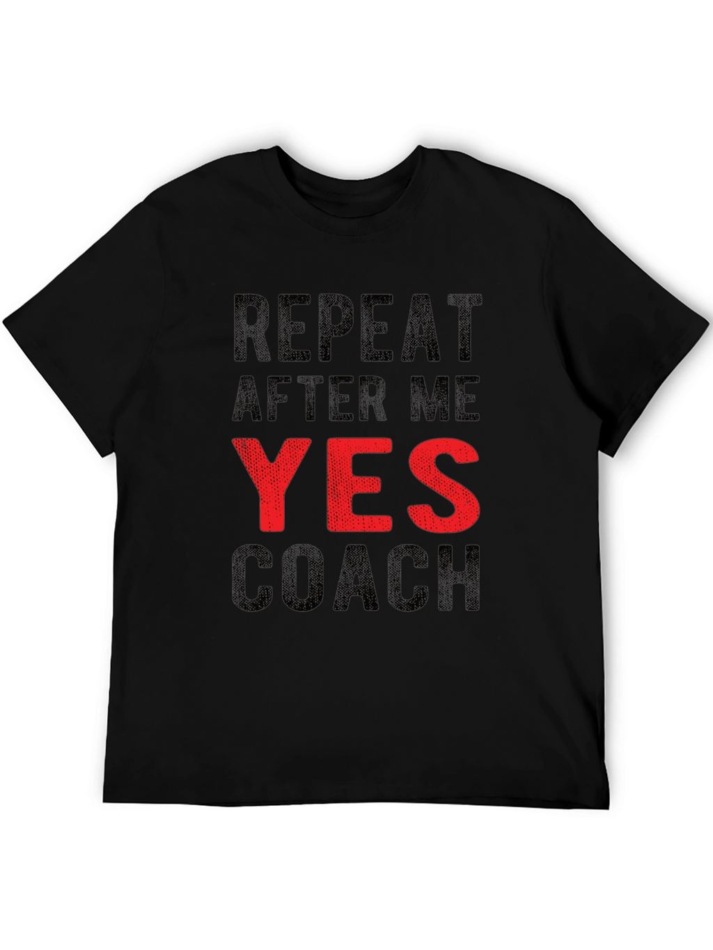 Repeat After Me YES Coach Funny Graphic T-Shirt