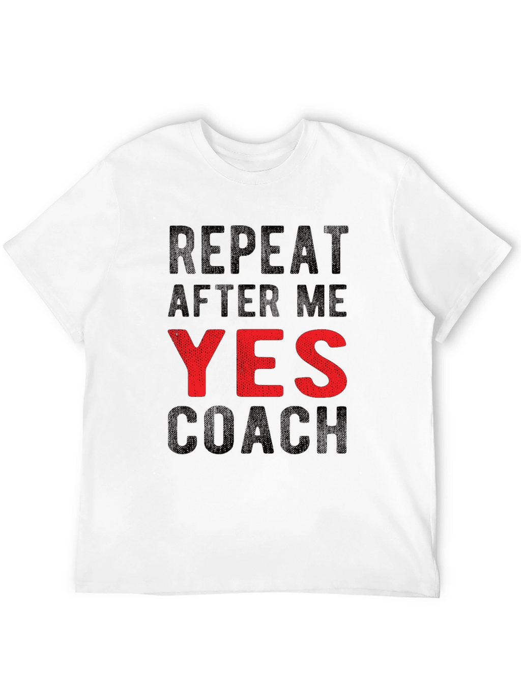 Repeat After Me YES Coach Funny Graphic T-Shirt