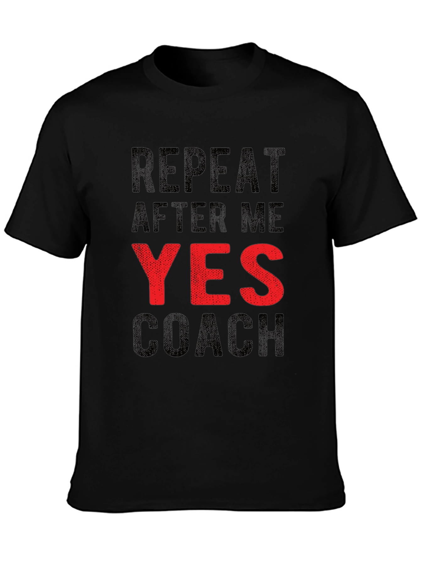 Repeat After Me YES Coach Funny Graphic T-Shirt