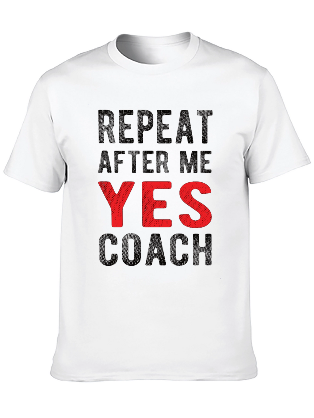 Repeat After Me YES Coach Funny Graphic T-Shirt