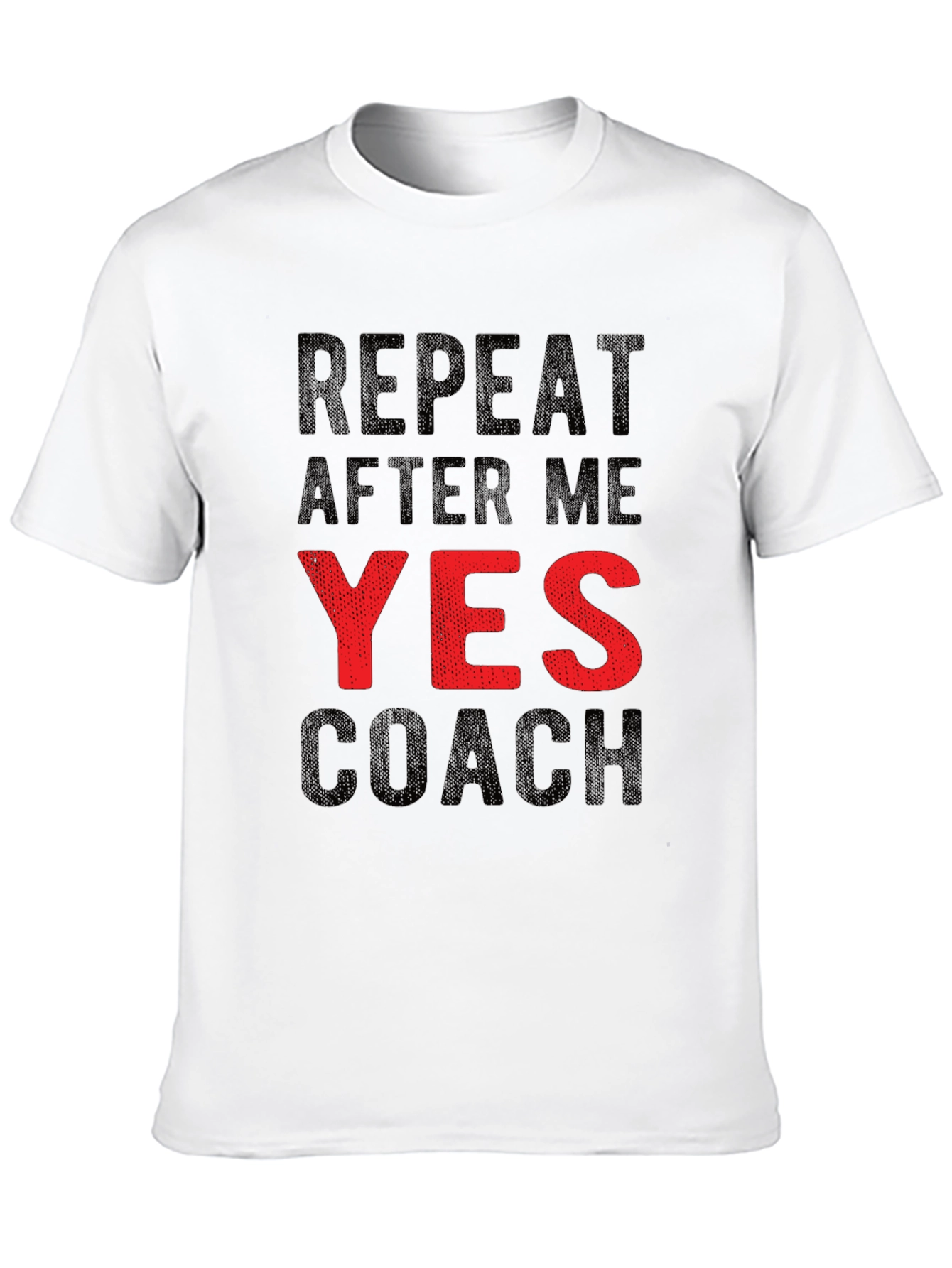 Repeat After Me YES Coach Funny Graphic T-Shirt