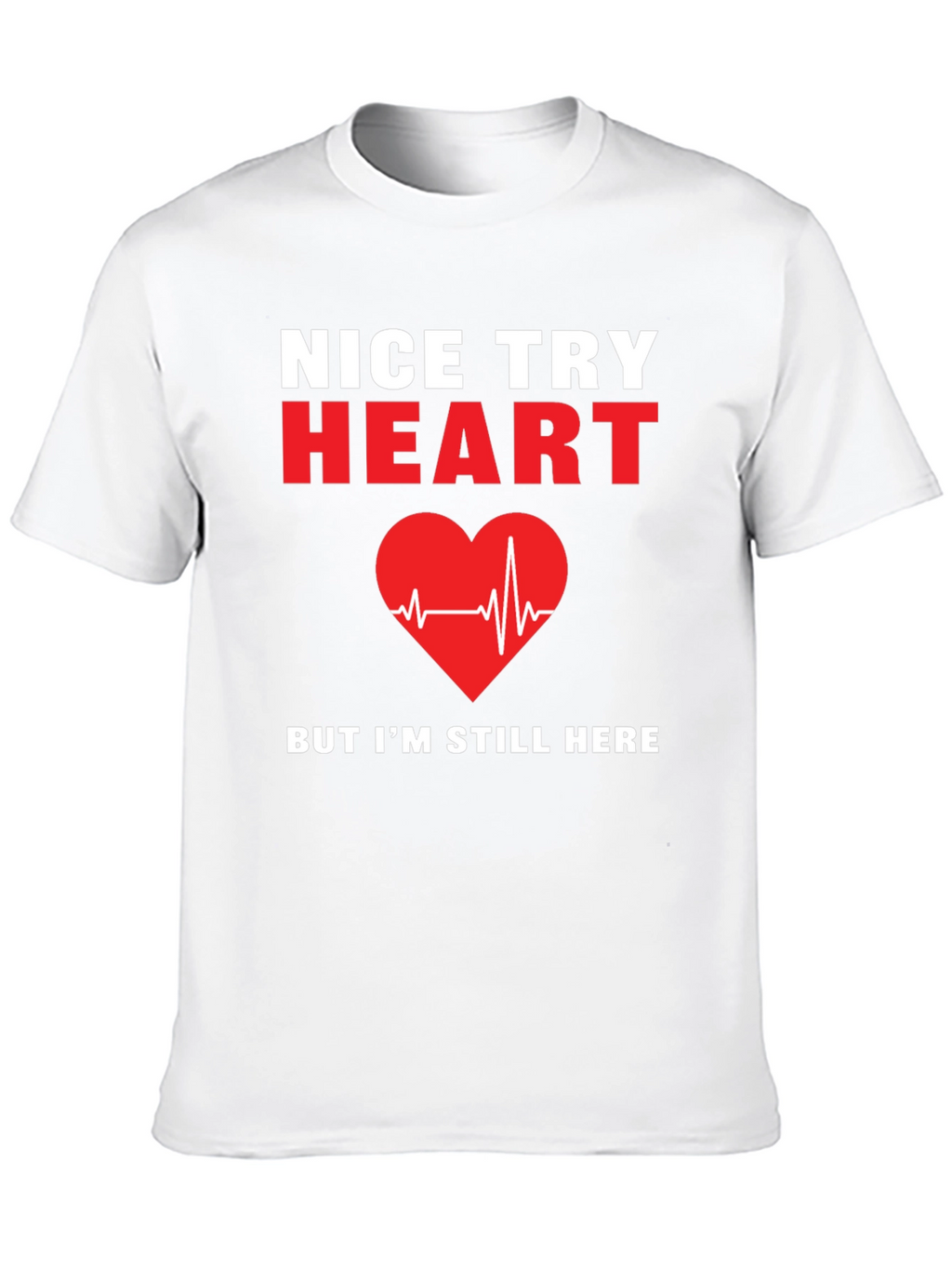 Nice Try Heart T-Shirt Funny Recovery Gift