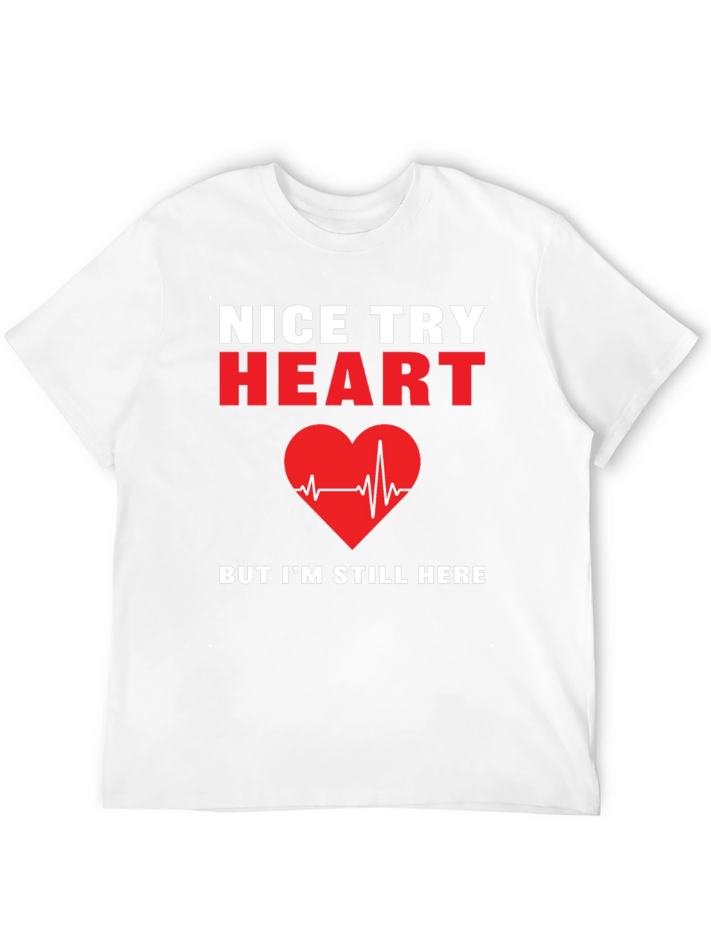 Nice Try Heart T-Shirt Funny Recovery Gift