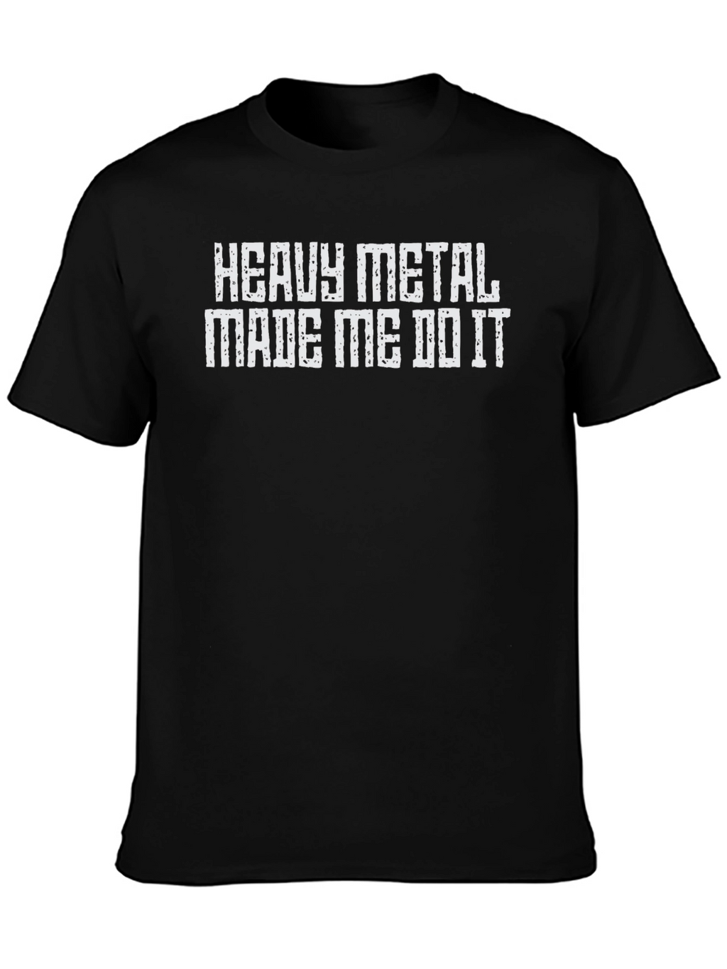 Heavy Metal Made Me Do It Tee Shirt