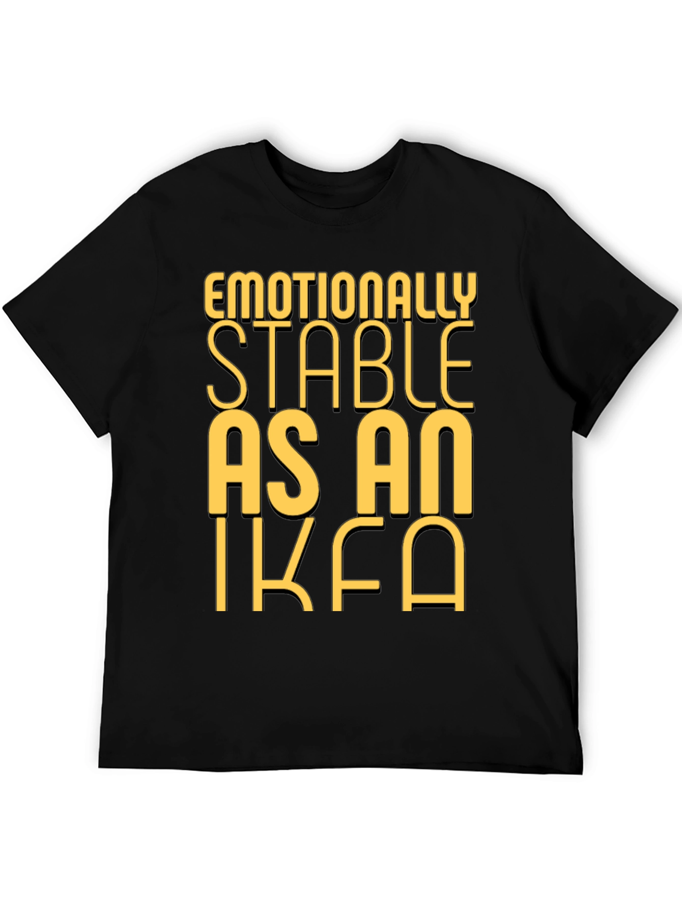 Emotionally Stable as an IKEA Black T-Shirt