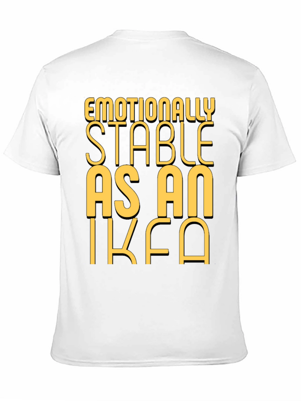 Emotionally Stable as an IKEA Black T-Shirt