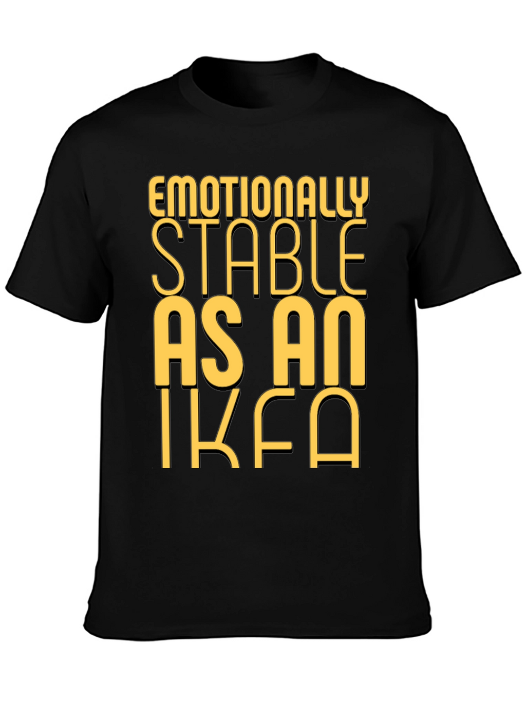 Emotionally Stable as an IKEA Black T-Shirt
