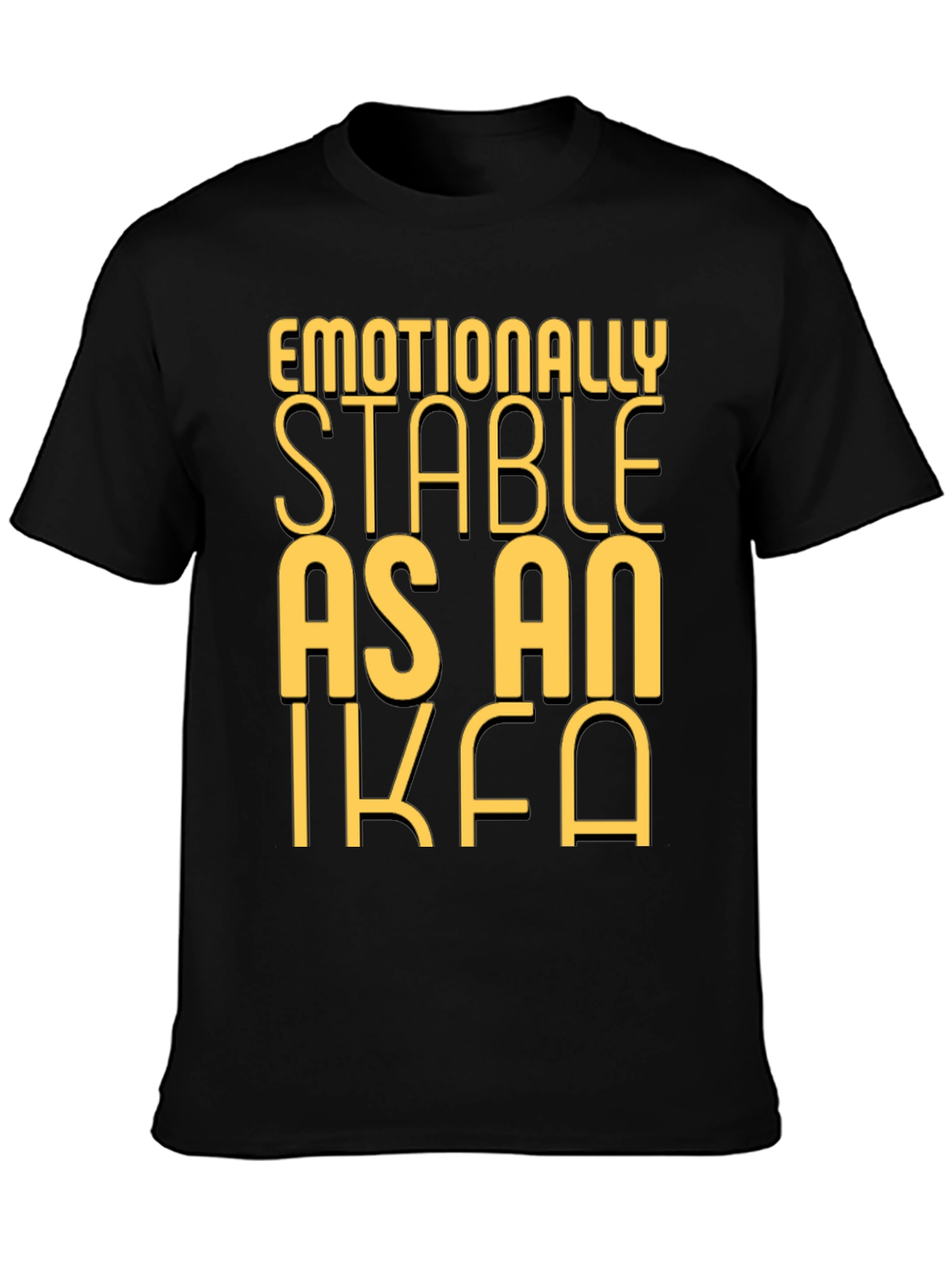 Emotionally Stable as an IKEA Black T-Shirt