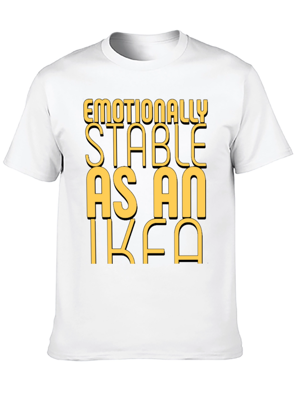 Emotionally Stable as an IKEA Black T-Shirt