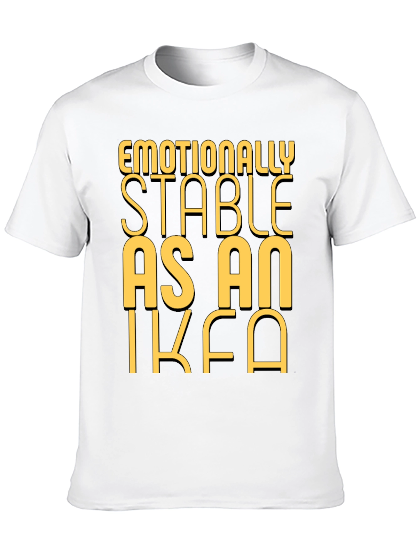Emotionally Stable as an IKEA Black T-Shirt