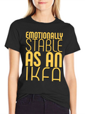 Emotionally Stable as an IKEA Black T-Shirt