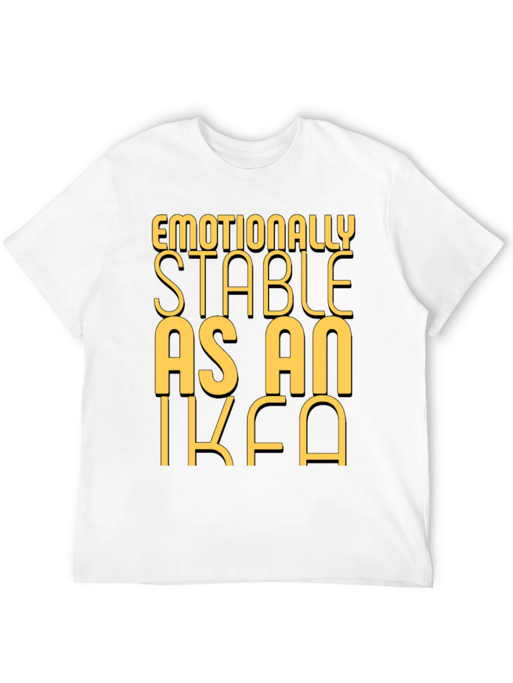 Emotionally Stable as an IKEA Black T-Shirt