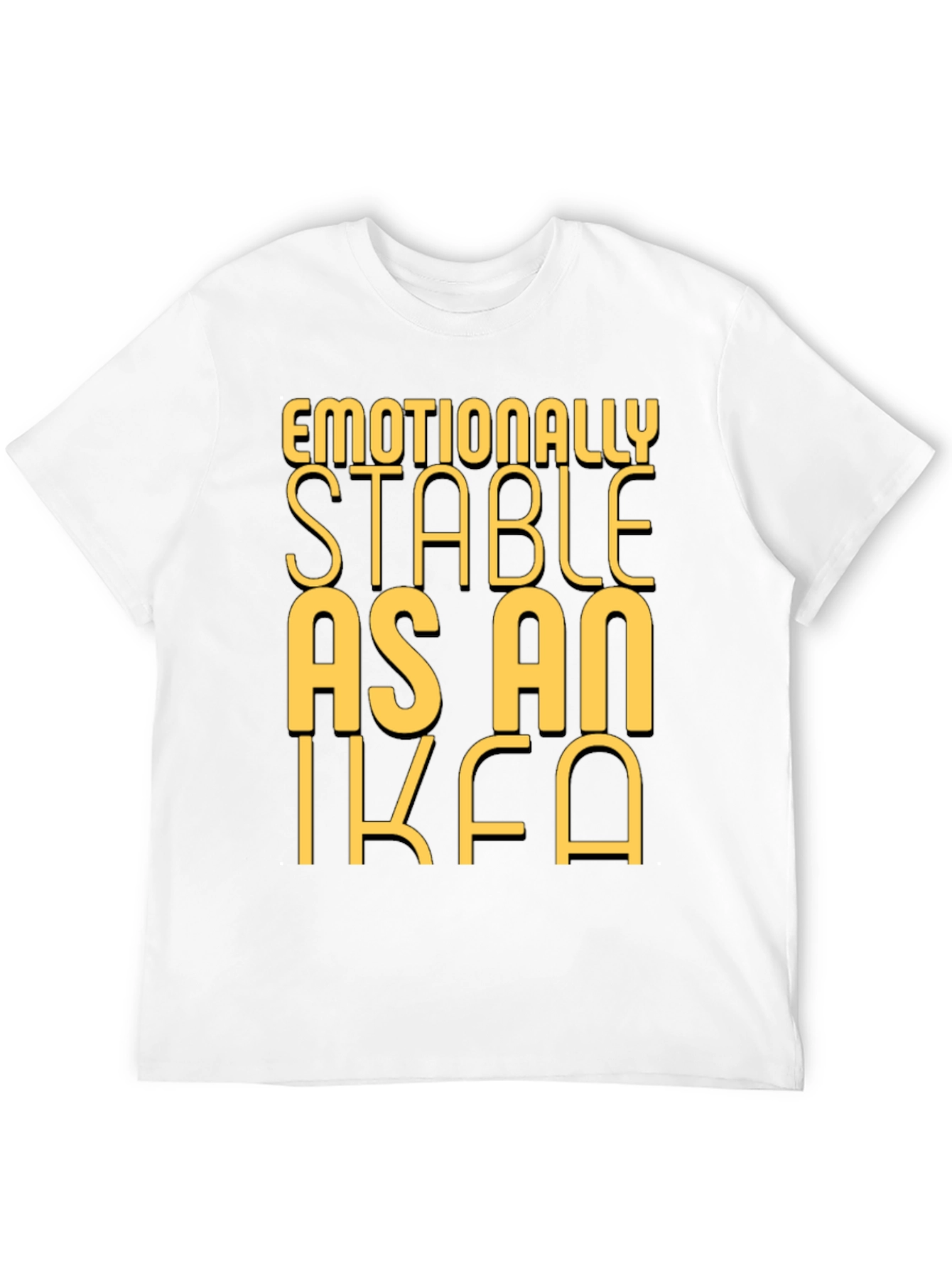 Emotionally Stable as an IKEA Black T-Shirt