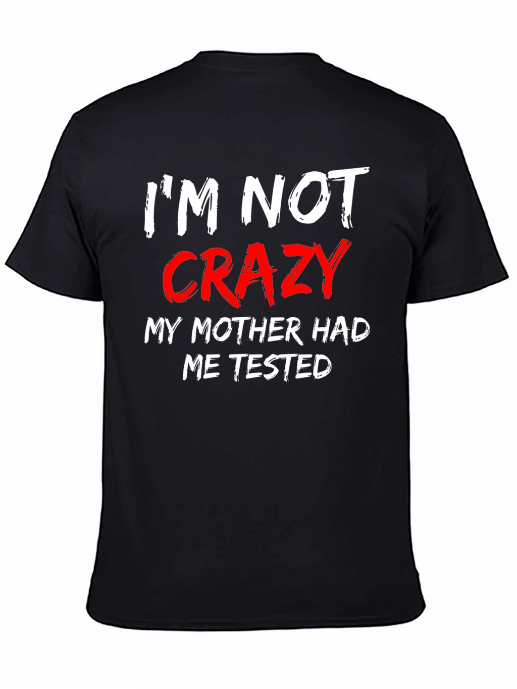 Im Not Crazy Mens Black T-Shirt