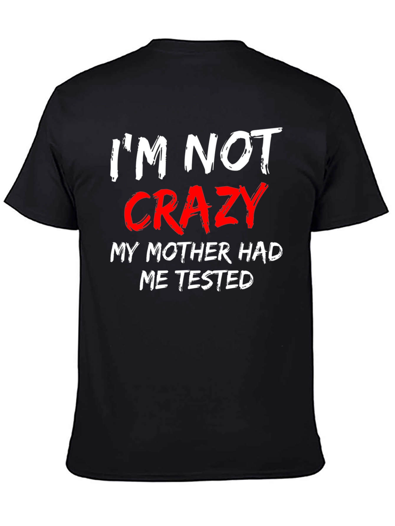Im Not Crazy Mens Black T-Shirt