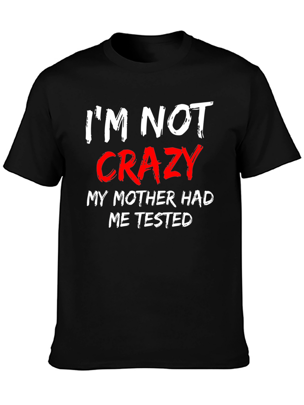 Im Not Crazy Mens Black T-Shirt