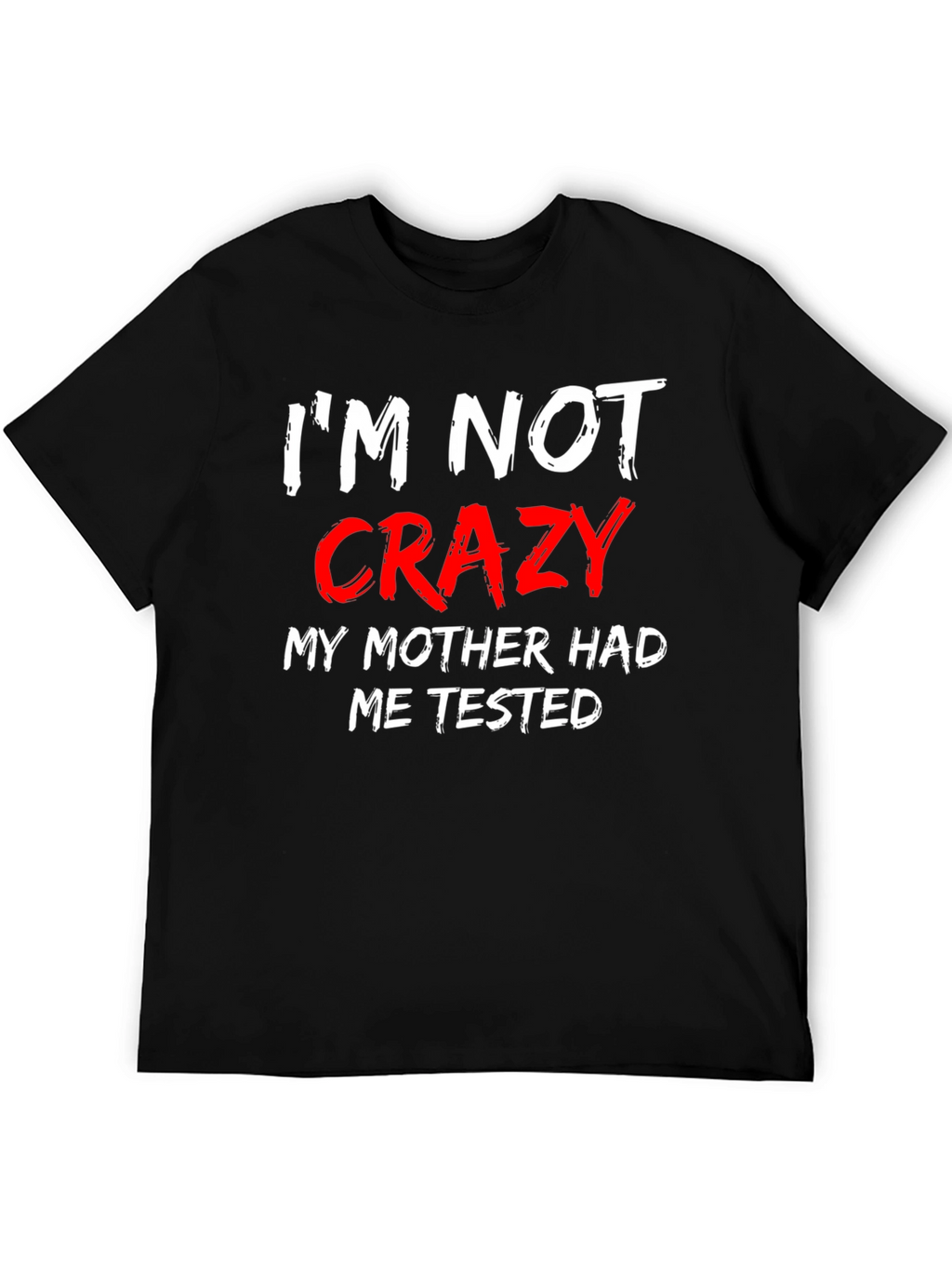 Im Not Crazy Mens Black T-Shirt