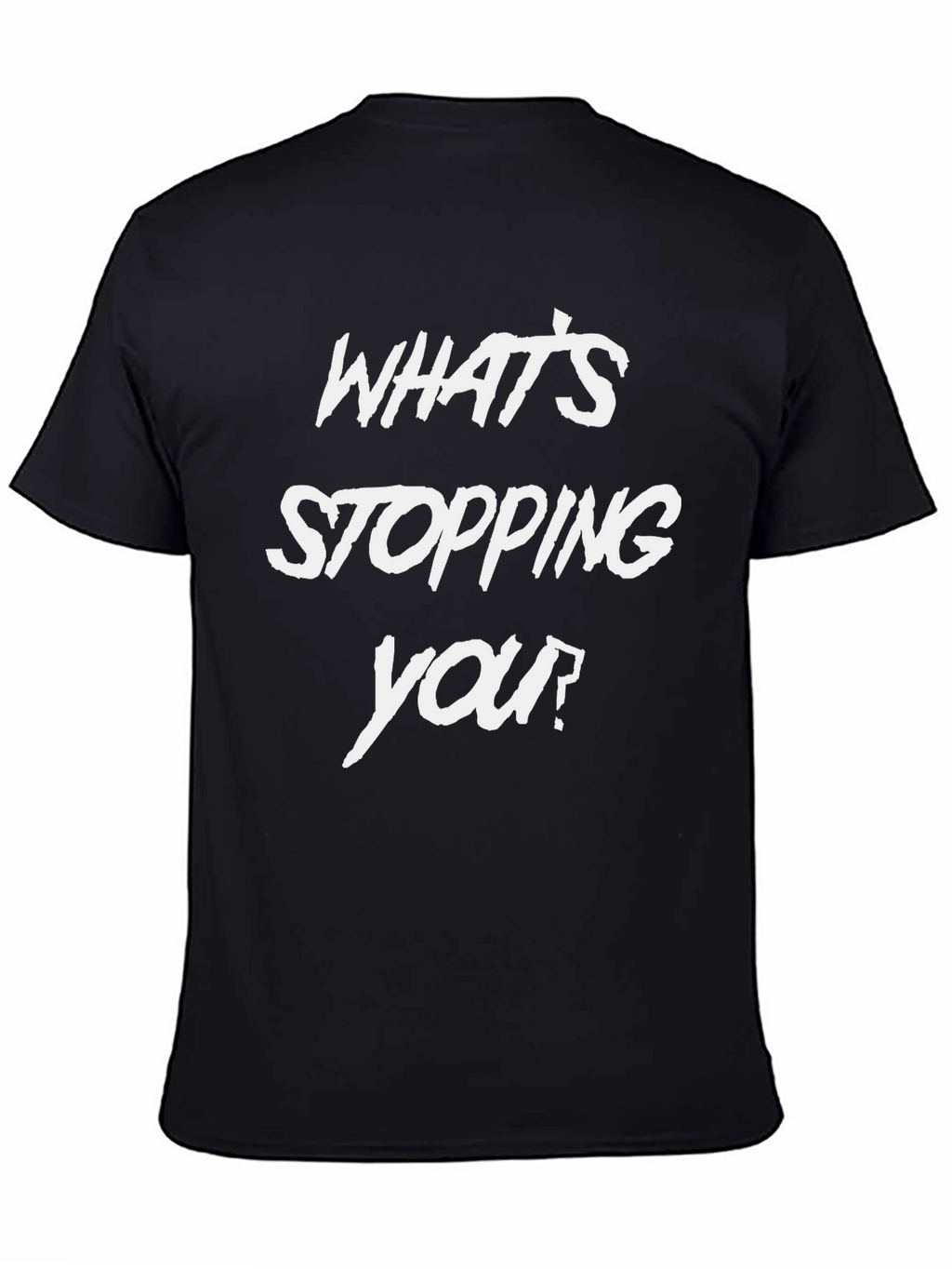 Motivational Whats Stopping You Black T-Shirt