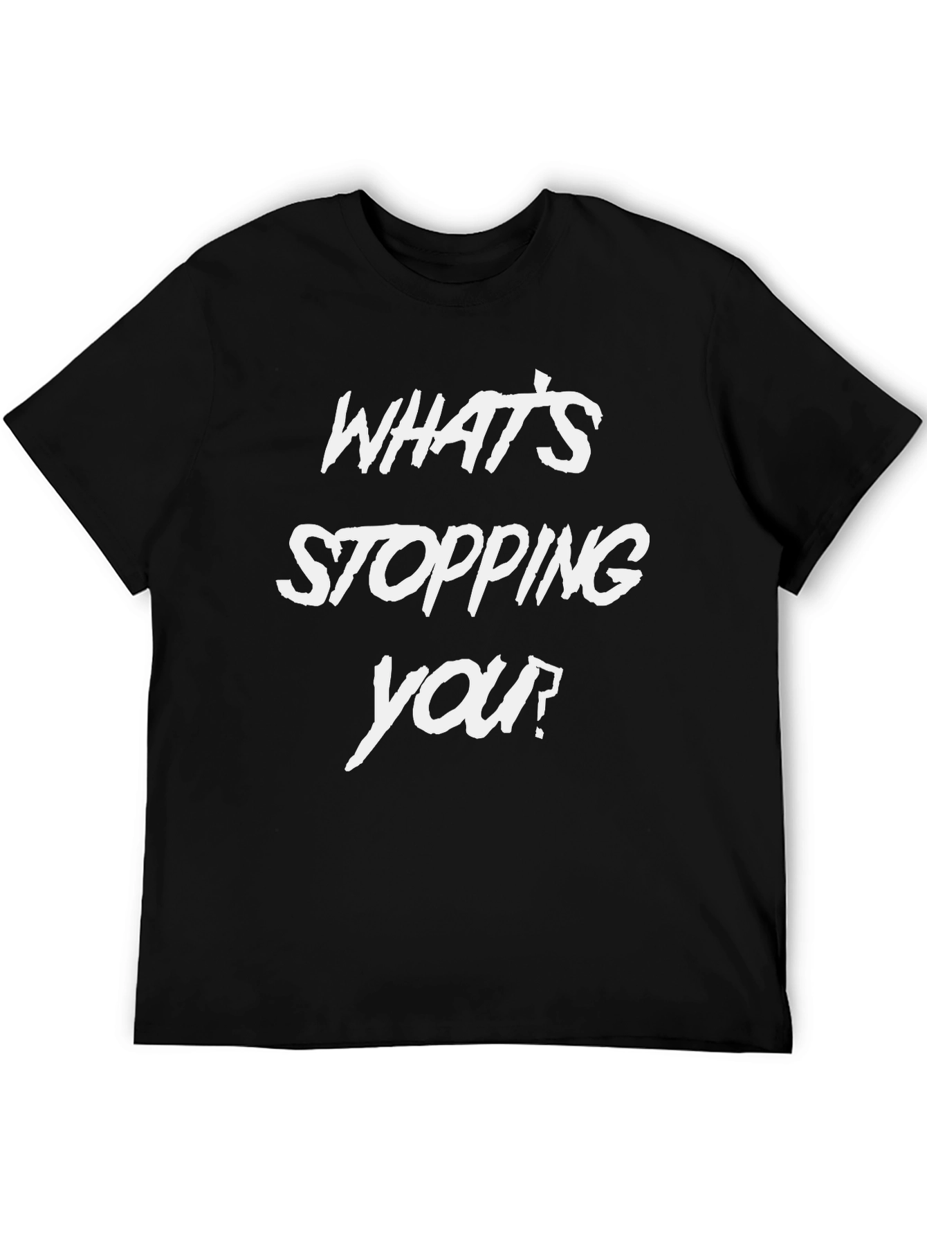 Motivational Whats Stopping You Black T-Shirt