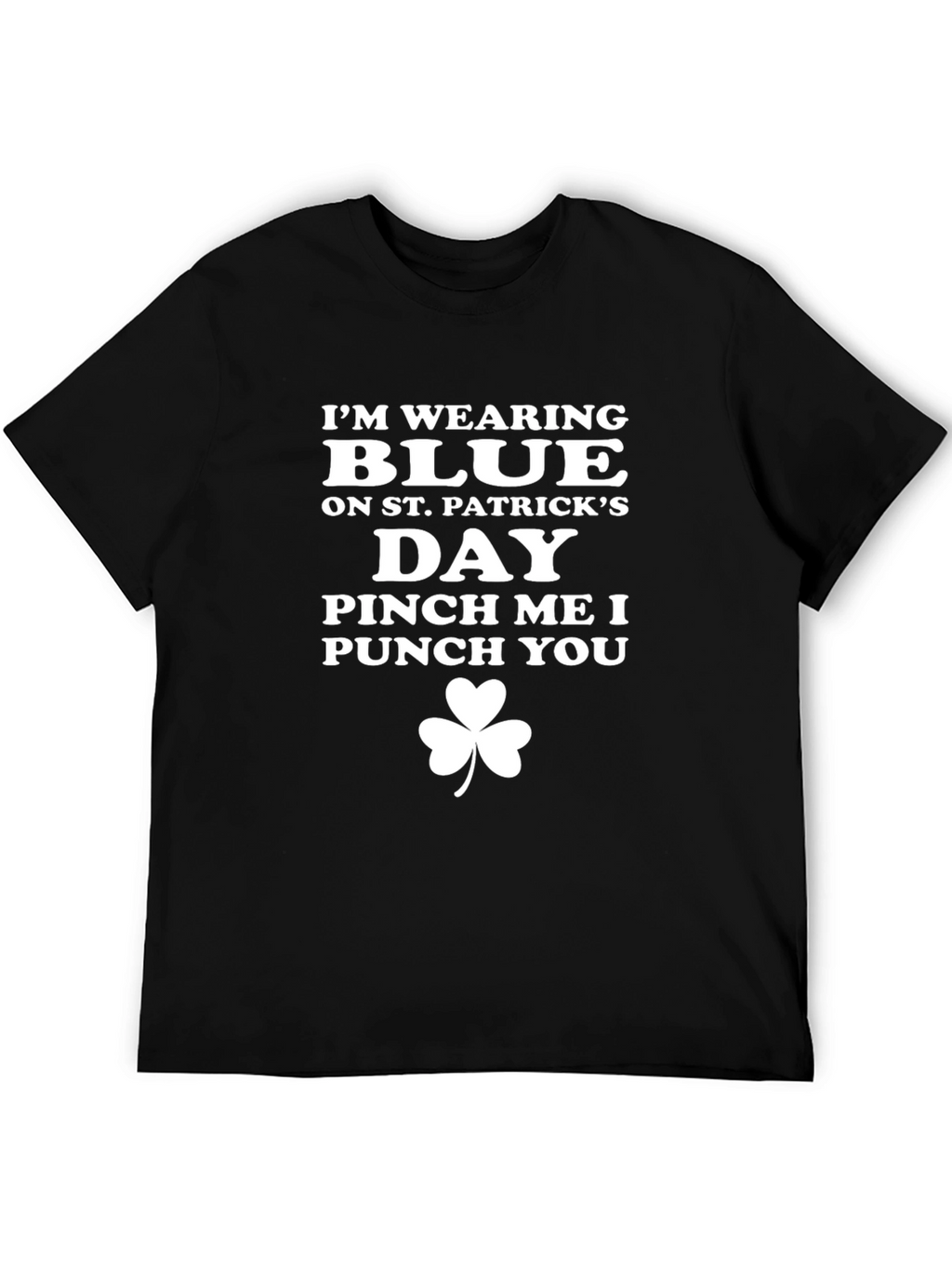 St. Patricks Day Im Wearing Blue T-Shirt