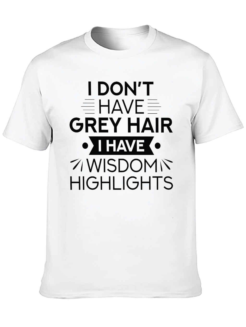 Wisdom Highlights T-Shirt - Funny Grey Hair Tee