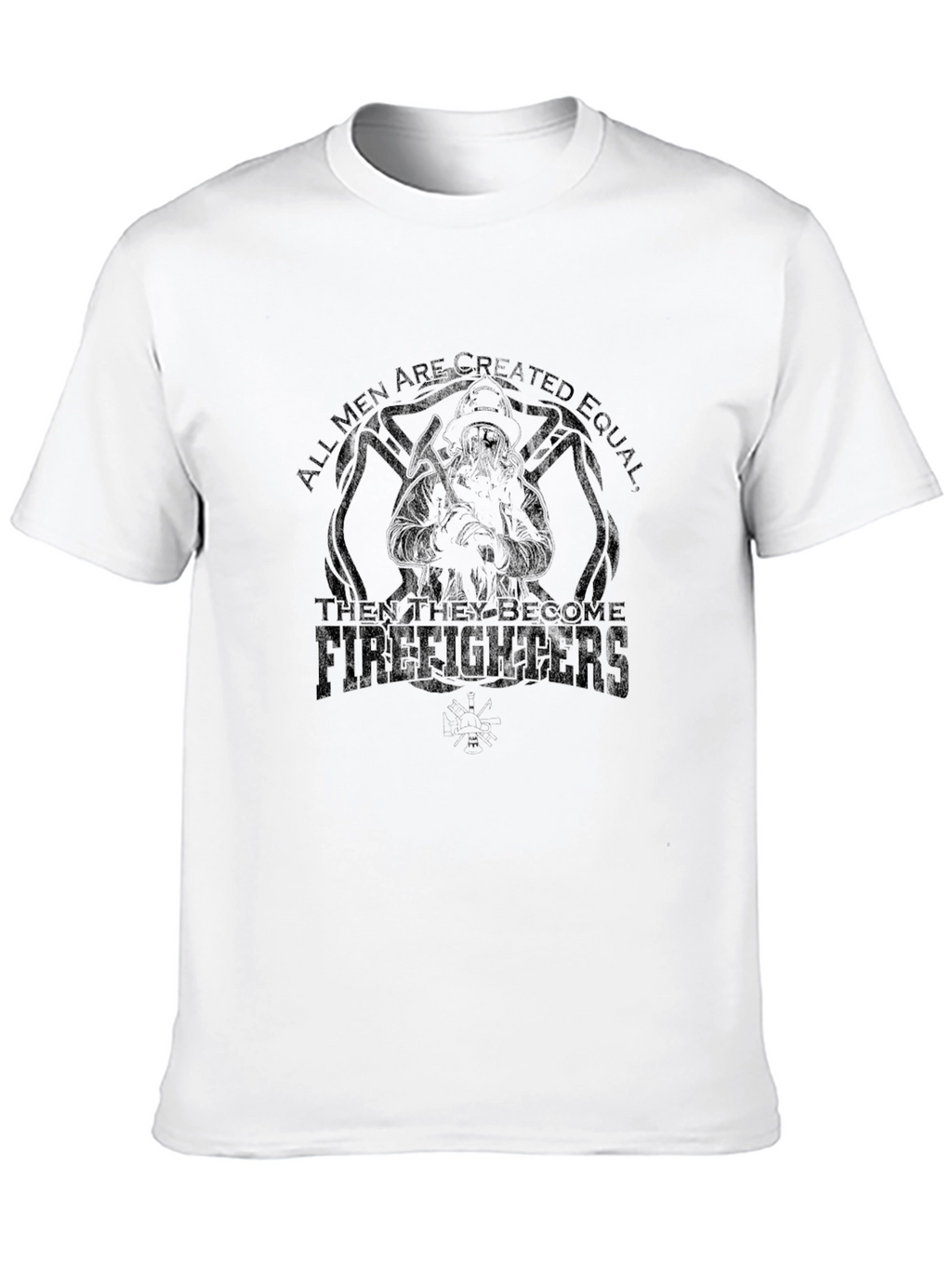 Firefighter T-Shirt - All Men Are Created Equal