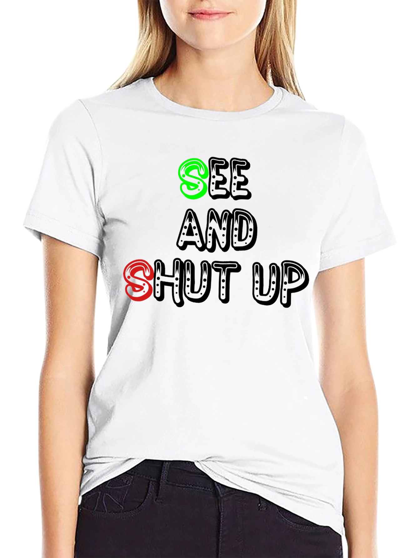 See and Shut Up T-Shirt - Funny Sarcastic Tee
