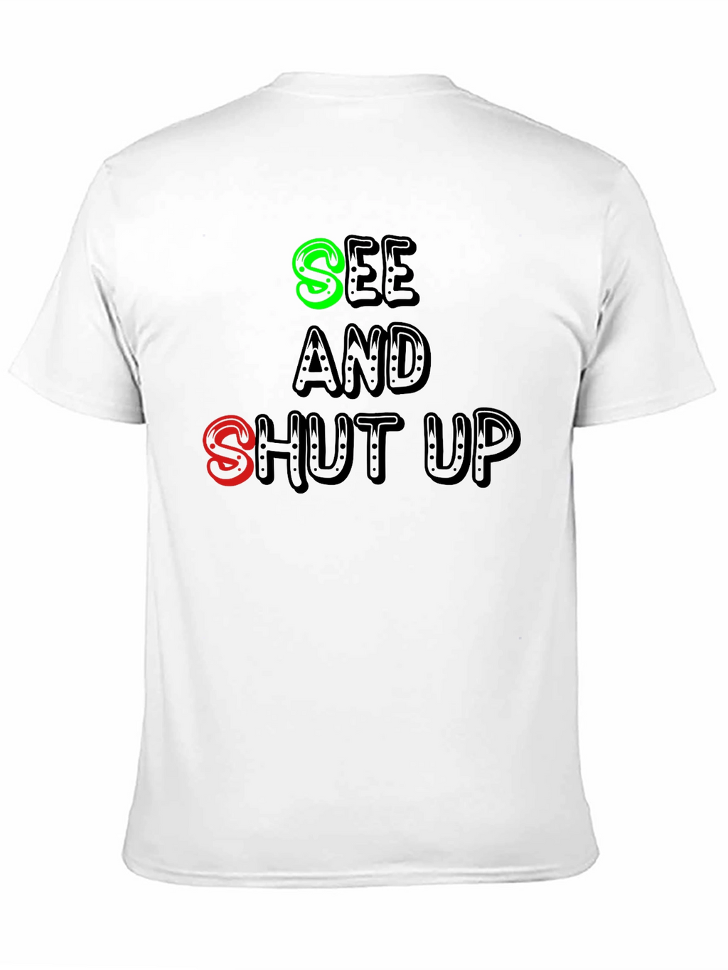 See and Shut Up T-Shirt - Funny Sarcastic Tee