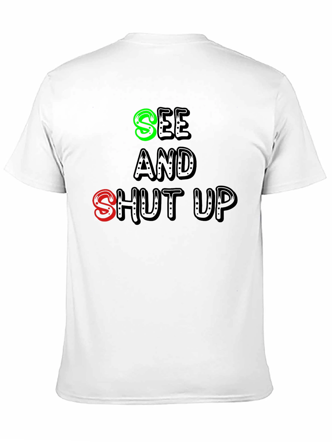 See and Shut Up T-Shirt - Funny Sarcastic Tee