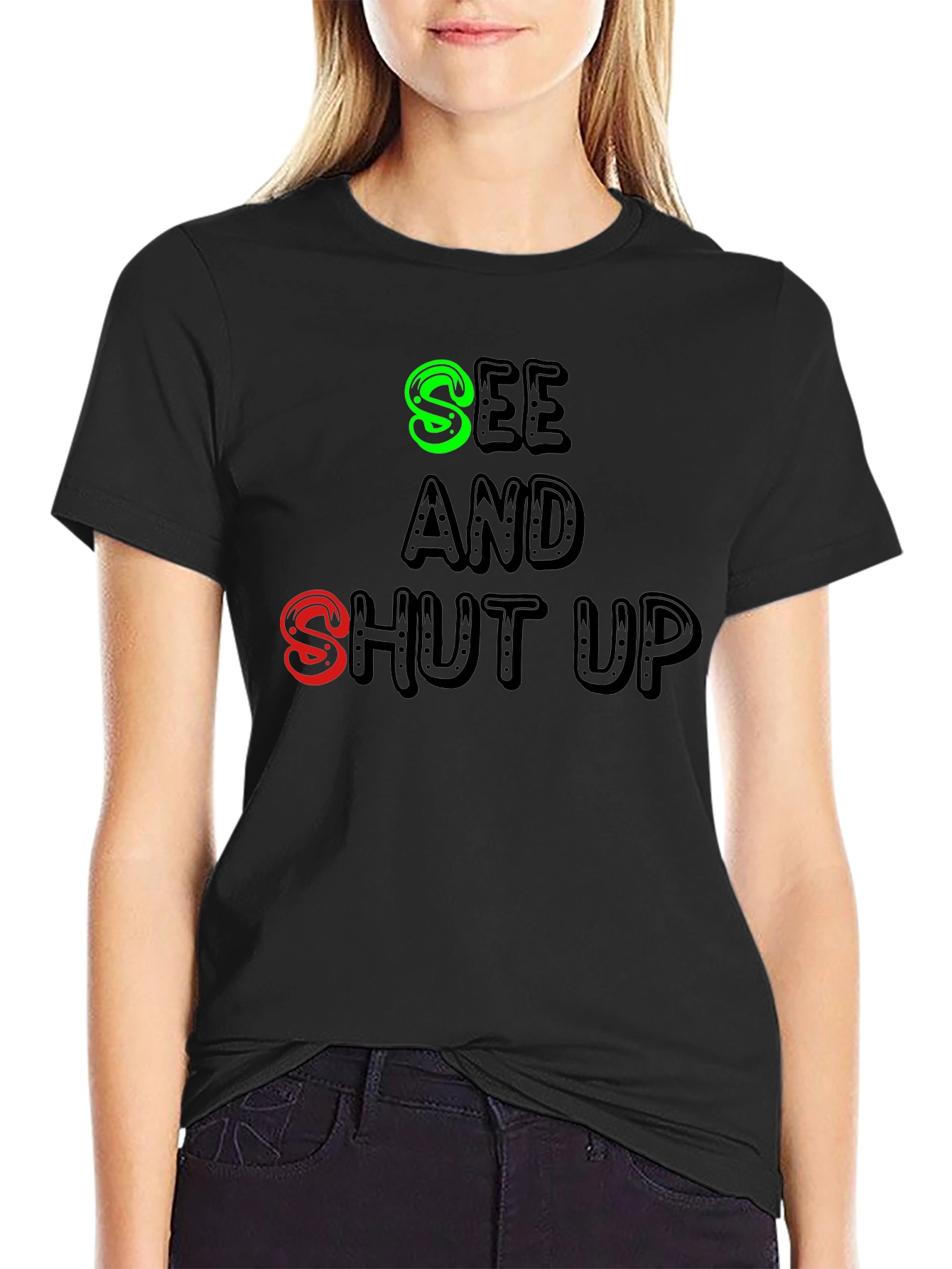 See and Shut Up T-Shirt - Funny Sarcastic Tee