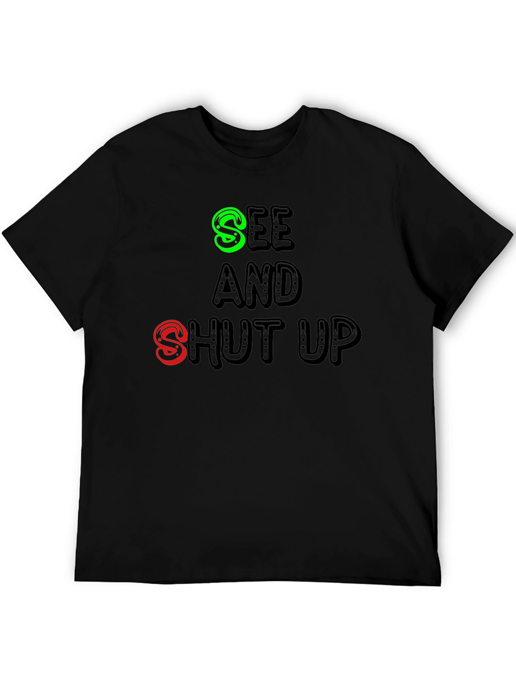 See and Shut Up T-Shirt - Funny Sarcastic Tee