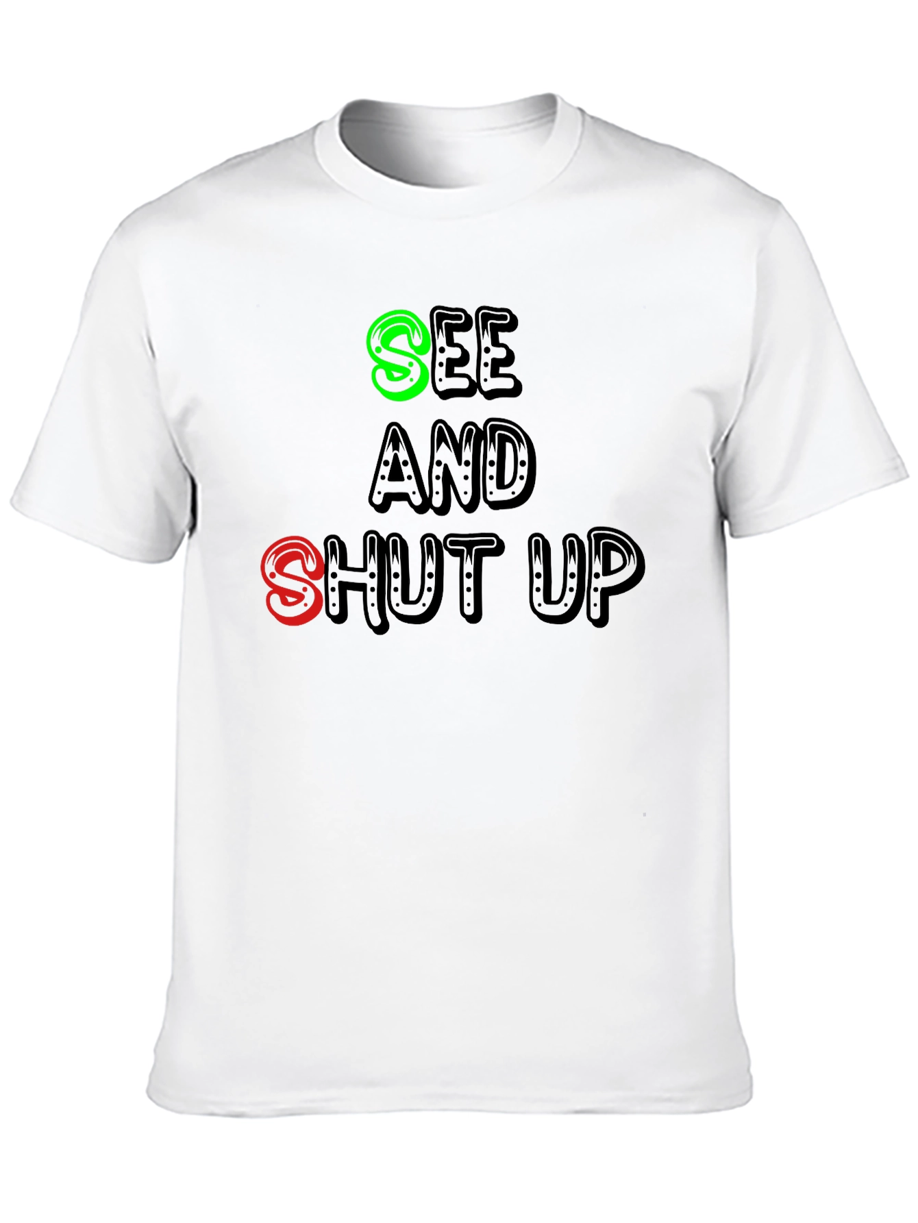 See and Shut Up T-Shirt - Funny Sarcastic Tee