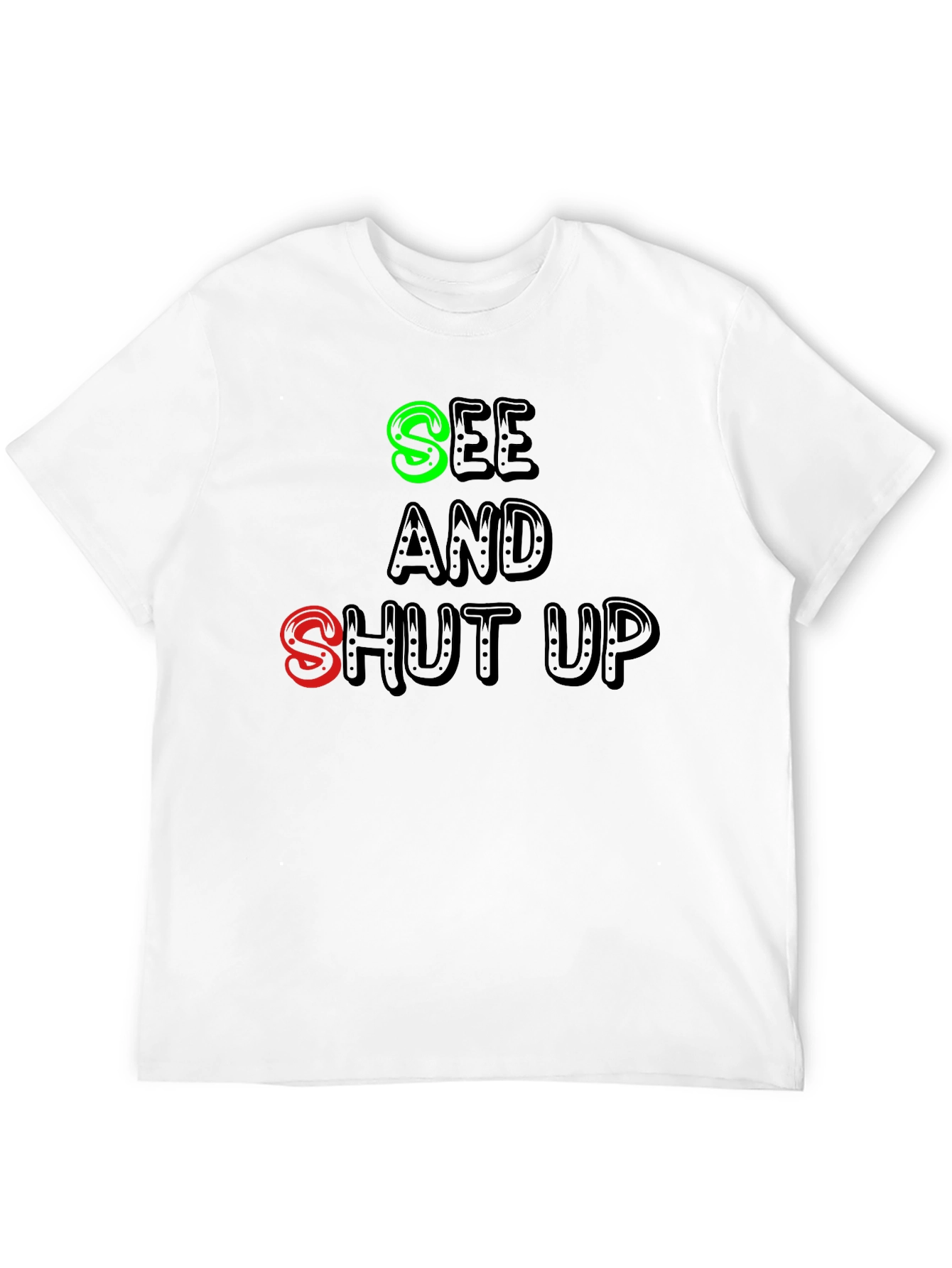 See and Shut Up T-Shirt - Funny Sarcastic Tee