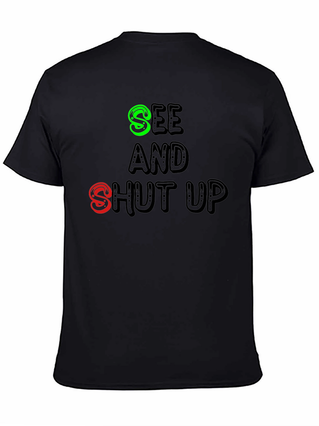 See and Shut Up T-Shirt - Funny Sarcastic Tee