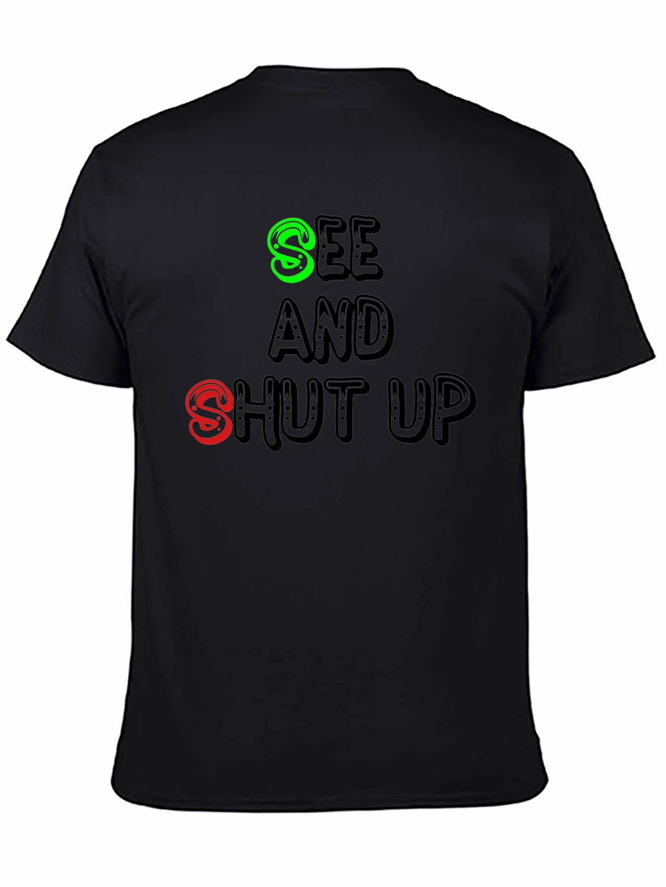 See and Shut Up T-Shirt - Funny Sarcastic Tee