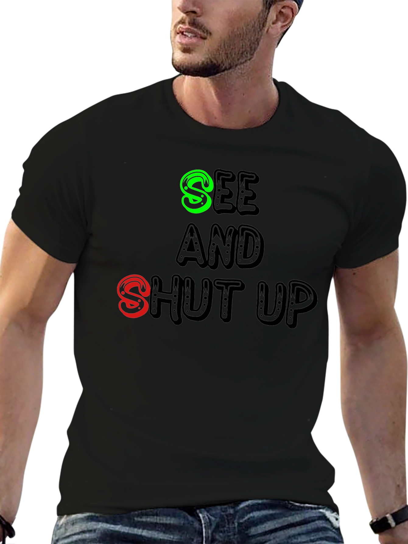 See and Shut Up T-Shirt - Funny Sarcastic Tee