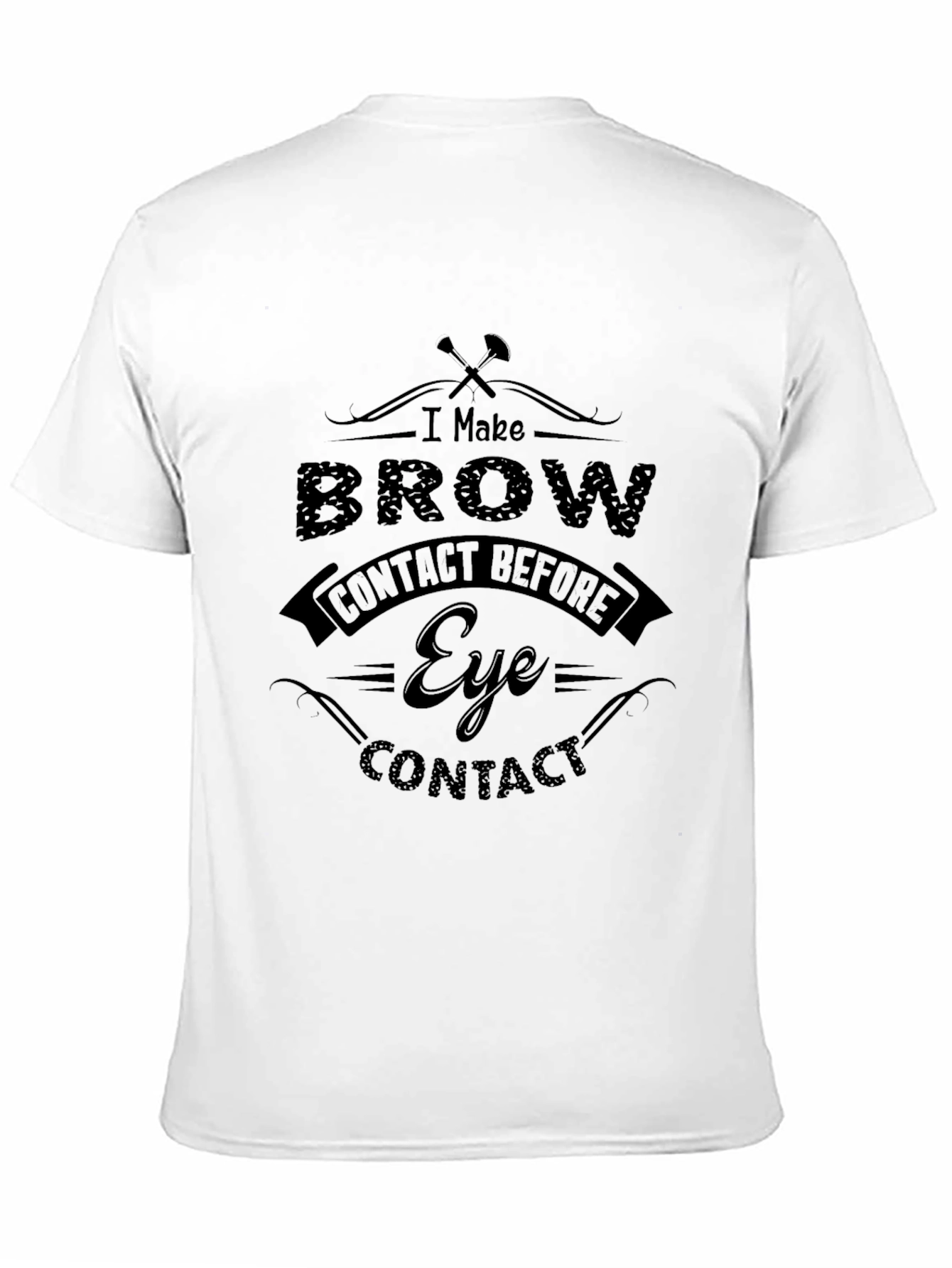 I Make Brow Contact T-Shirt - Funny Sarcastic Tee