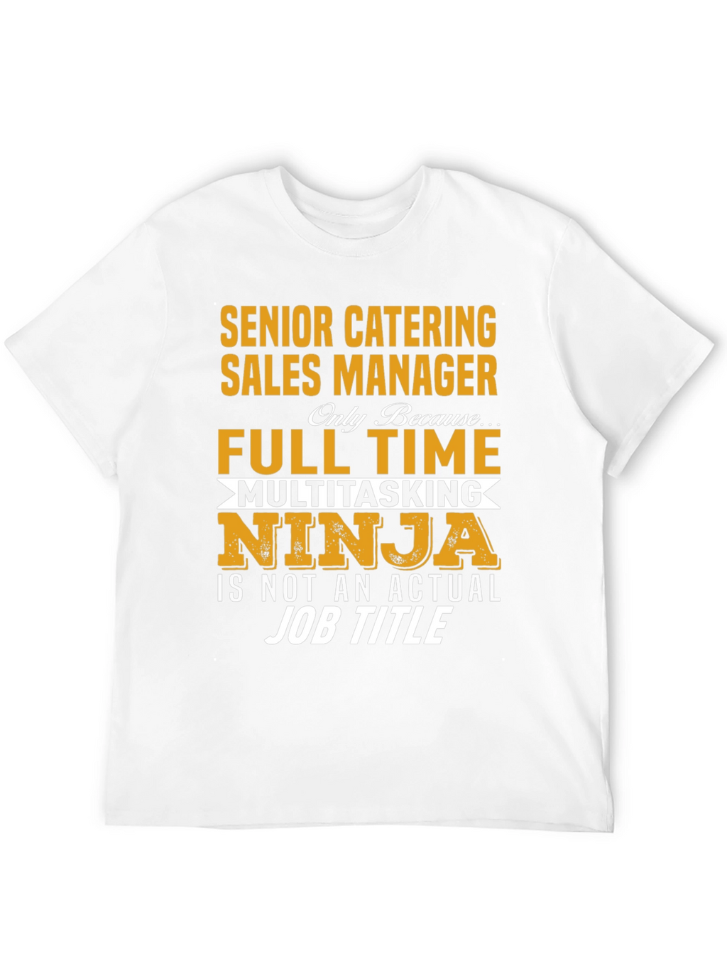 Senior Catering Sales Manager Full Time Ninja T-Shirt