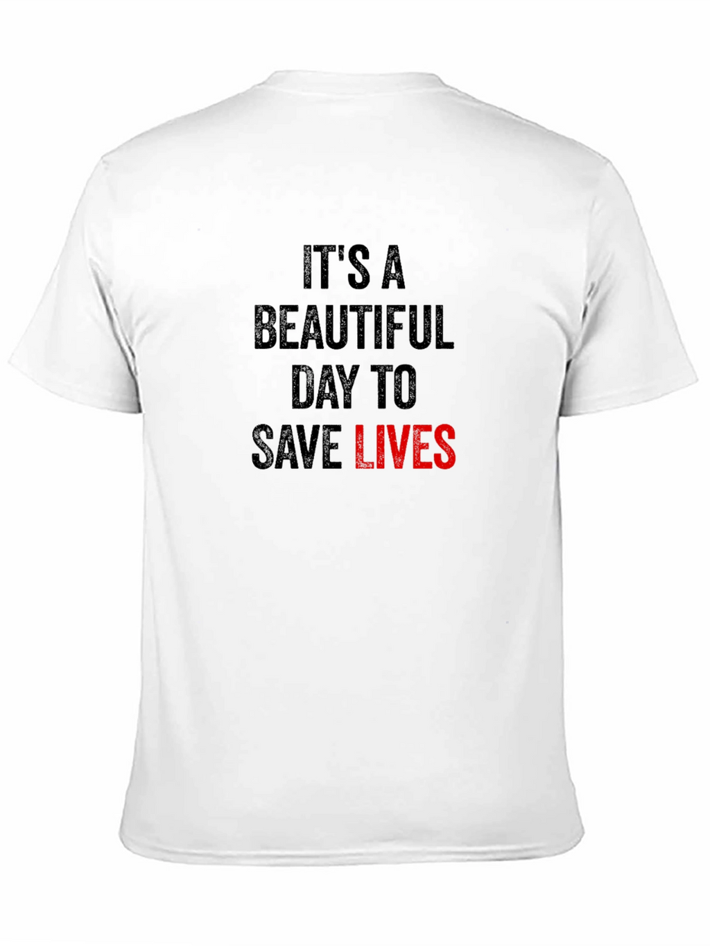 Its A Beautiful Day to Save Lives T-Shirt