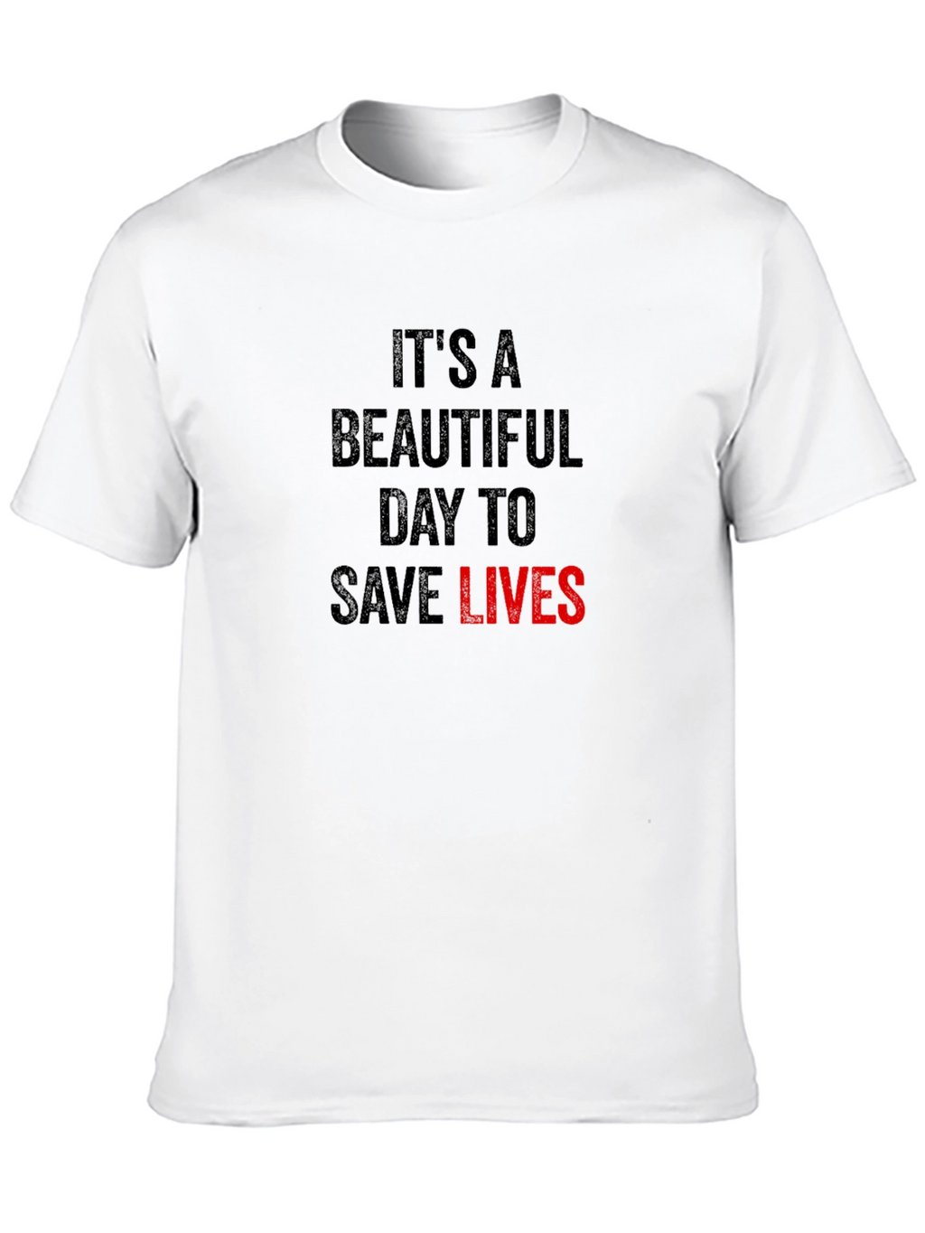 Its A Beautiful Day to Save Lives T-Shirt