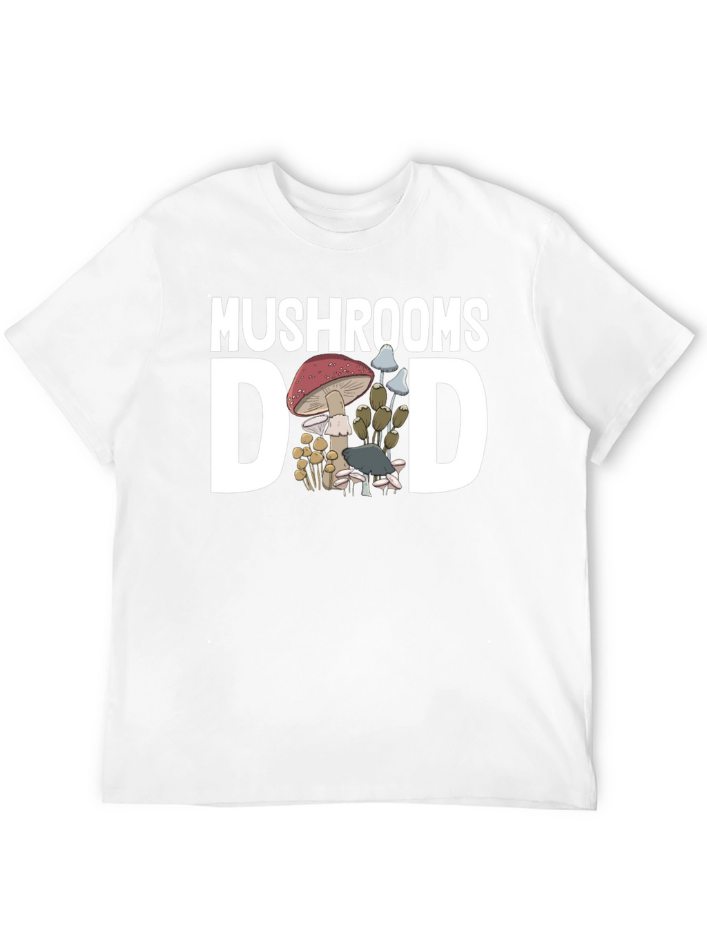 Mushrooms Dad T-Shirt - Fungi Lover Tee