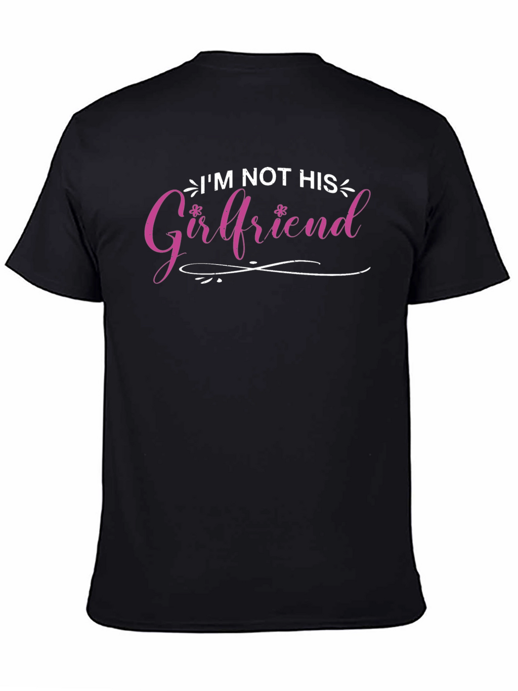 Im Not His Girlfriend T-Shirt - Fun Statement Tee