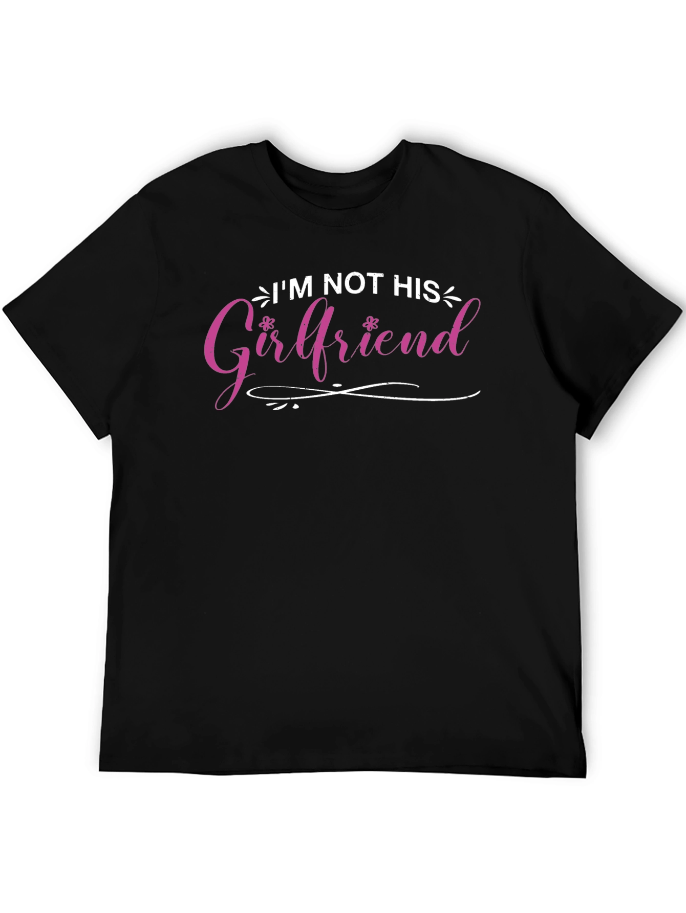 Im Not His Girlfriend T-Shirt - Fun Statement Tee