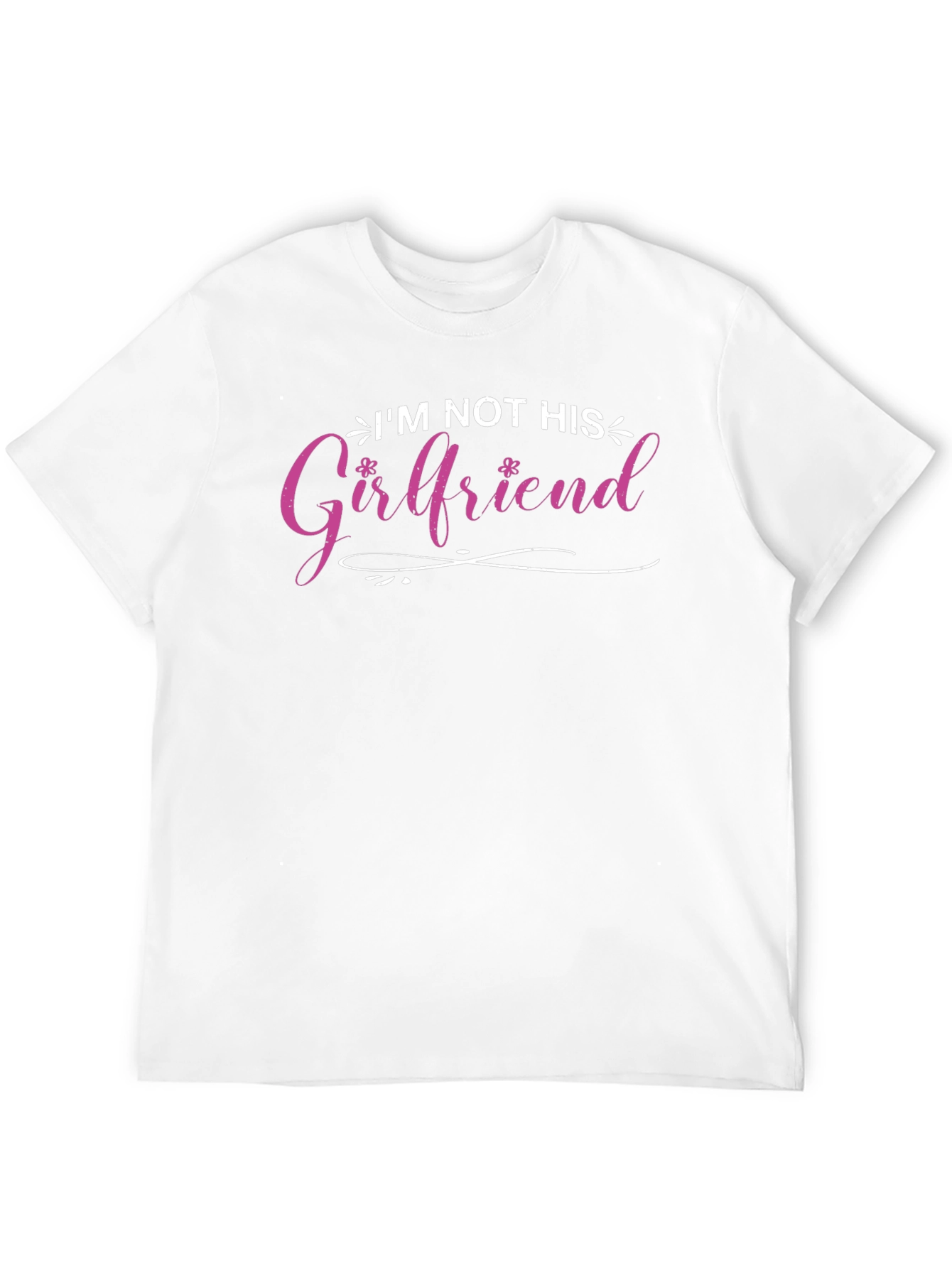 Im Not His Girlfriend T-Shirt - Fun Statement Tee