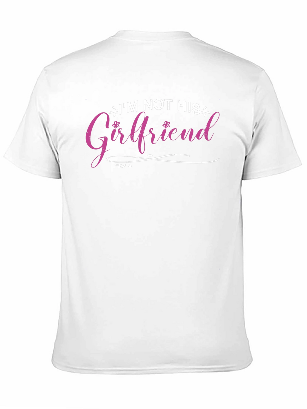 Im Not His Girlfriend T-Shirt - Fun Statement Tee
