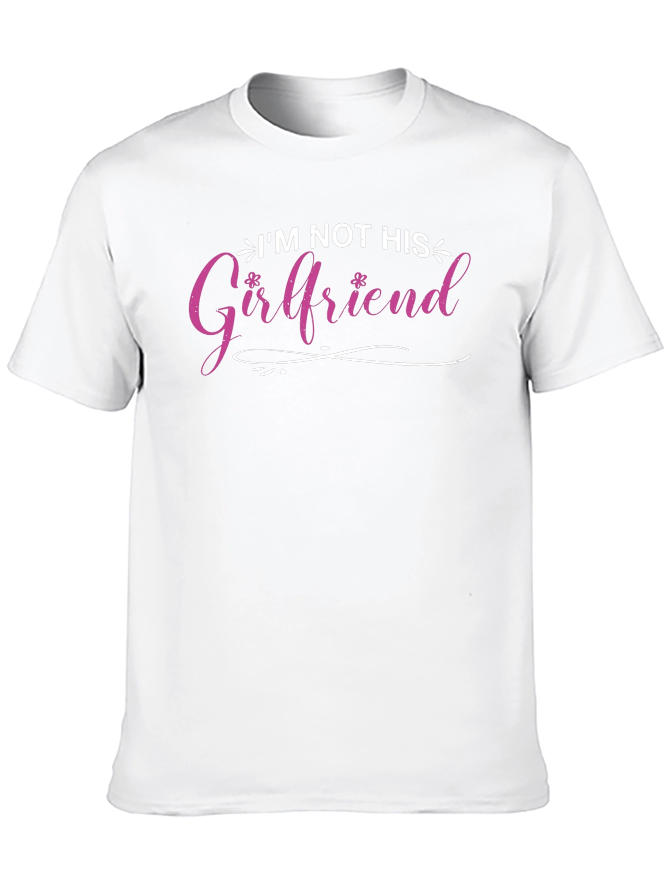 Im Not His Girlfriend T-Shirt - Fun Statement Tee