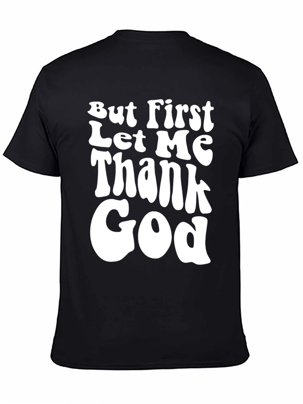 But First Let Me Thank God Black T-Shirt