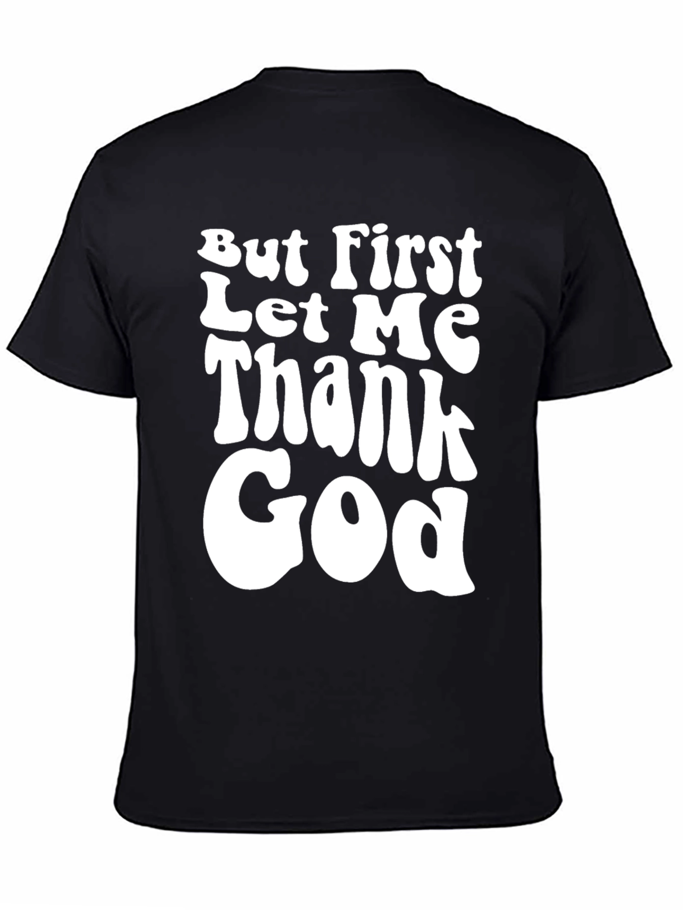 But First Let Me Thank God Black T-Shirt